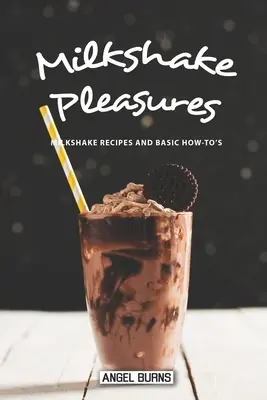 Tejturmix-élvezetek: Tejturmix-receptek és alapvető használati utasítások - Milkshake Pleasures: Milkshake Recipes and Basic How-To's