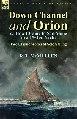 Down Channel és Orion (avagy hogyan jutottam el egyedül egy 19 tonnás jachtra): Két klasszikus mű a szólóvitorlázásról - Down Channel and Orion (or How I Came to Sail Alone in a 19-Ton Yacht): Two Classic Works of Solo Sailing