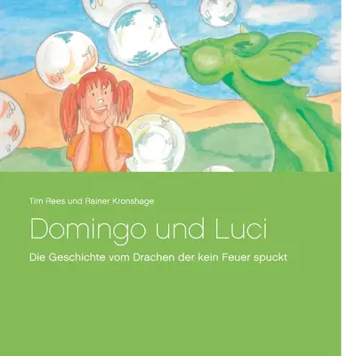 Domingo és Luci: Die Geschichte vom Drachen der kein Feuer spuckt - Domingo und Luci: Die Geschichte vom Drachen der kein Feuer spuckt