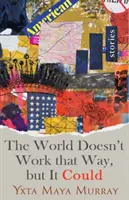 A világ nem így működik, de működhetne, 1. kötet: Történetek - The World Doesn't Work That Way, But It Could, Volume 1: Stories