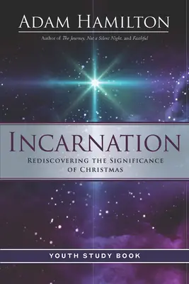 Incarnation Youth Study Book: A karácsony jelentőségének újrafelfedezése - Incarnation Youth Study Book: Rediscovering the Significance of Christmas