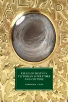 A halál relikviái a viktoriánus irodalomban és kultúrában - Relics of Death in Victorian Literature and Culture