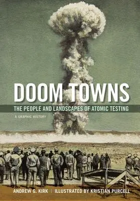Doom Towns: Az atomkísérletek emberei és tájai, grafikai történelem - Doom Towns: The People and Landscapes of Atomic Testing, a Graphic History