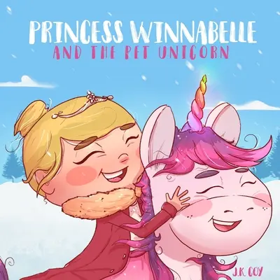 Winnabelle hercegnő és a házi egyszarvú: A Story about Responsibility and Time Management for Girls 3-9 yrs. - Princess Winnabelle and the Pet Unicorn: A Story about Responsibility and Time Management for Girls 3-9 yrs.