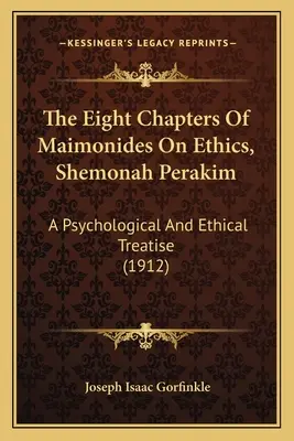 Maimonidész nyolc fejezete az etikáról, Shemonah Perakim: Pszichológiai és etikai értekezés (1912) - The Eight Chapters Of Maimonides On Ethics, Shemonah Perakim: A Psychological And Ethical Treatise (1912)