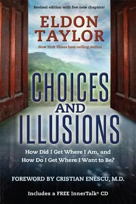 Választások és illúziók: Hogyan jutottam oda, ahol vagyok, és hogyan jutok oda, ahol lenni akarok? (Felülvizsgált) - Choices and Illusions: How Did I Get Where I Am, and How Do I Get Where I Want to Be? (Revised)