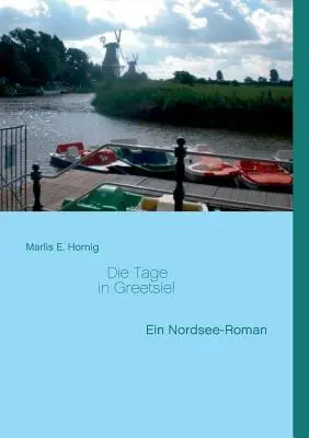 Die Tage in Greetsiel: Ein Nordsee-Roman (A napok Greetsielben) - Die Tage in Greetsiel: Ein Nordsee-Roman