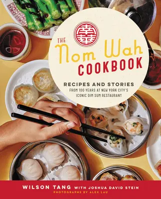 A Nom Wah szakácskönyv: Receptek és történetek a New York-i ikonikus Dim Sum étterem 100 évéből - The Nom Wah Cookbook: Recipes and Stories from 100 Years at New York City's Iconic Dim Sum Restaurant