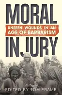 Erkölcsi sérülés: Láthatatlan sebek a barbarizmus korában - Moral Injury: Unseen Wounds in an Age of Barbarism