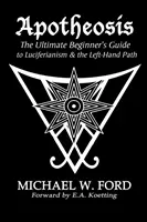 Apotheosis - A Luciferianizmus és a balkezes út végső kezdő útmutatója - Apotheosis - The Ultimate Beginner's Guide to Luciferianism & the Left-Hand Path