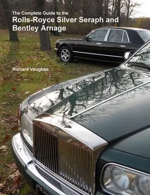 A Rolls-Royce Silver Seraph és a Bentley Arnage teljes útmutatója - The Complete Guide to the Rolls-Royce Silver Seraph and Bentley Arnage