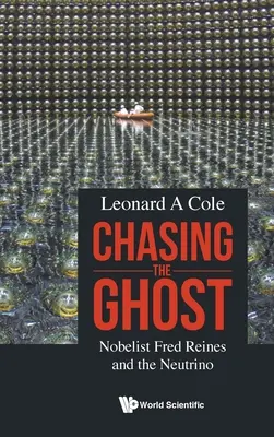 A szellemet üldözve: Fred Reines Nobel-díjas és a neutrínó - Chasing the Ghost: Nobelist Fred Reines and the Neutrino