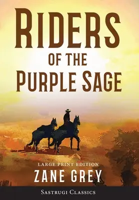 Riders of the Purple Sage (Annotated) LARGE PRINT (A bíbor bölcsesség lovasai) - Riders of the Purple Sage (Annotated) LARGE PRINT