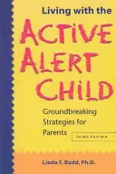 Élet az aktívan éber gyermekkel: Úttörő stratégiák szülőknek - Living with the Active Alert Child: Groundbreaking Strategies for Parents