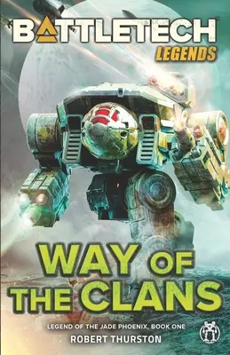 BattleTech legendák: A klánok útja (A Jáde Főnix legendája, első könyv) - BattleTech Legends: Way of the Clans (Legend of the Jade Phoenix, Book One)