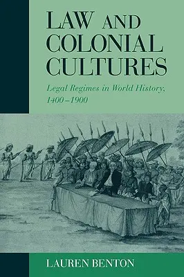 Jog és gyarmati kultúrák: Jogi rendszerek a világtörténelemben, 1400-1900 - Law and Colonial Cultures: Legal Regimes in World History, 1400-1900