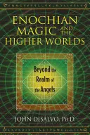 Az énoki mágia és a magasabb világok: Az angyalok birodalmán túl - Enochian Magic and the Higher Worlds: Beyond the Realm of the Angels