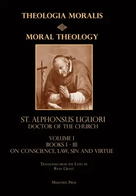 Morální teologie sv. 1: Zákon, neřest a ctnost - Moral Theology vol. 1: Law, Vice, & Virtue