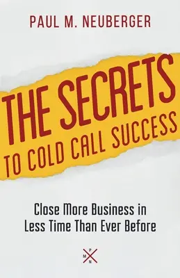 A hideghívás sikerének titkai: Több üzletet lezárni rövidebb idő alatt, mint valaha - The Secrets to Cold Call Success: Close More Business in Less Time Than Ever Before