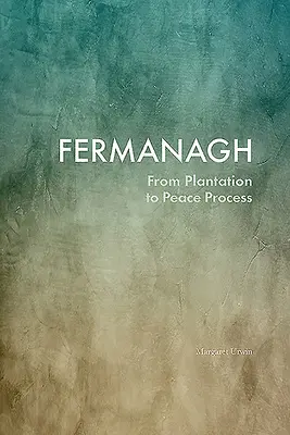 Fermanagh: A telepítéstől a békefolyamatig - Fermanagh: From Plantation to Peace Process