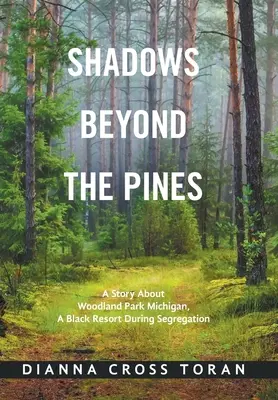 Árnyékok a fenyőkön túl: A történet Woodland Park Michiganről, egy fekete üdülőhelyről a szegregáció idején - Shadows Beyond the Pines: A Story About Woodland Park Michigan, a Black Resort During Segregation