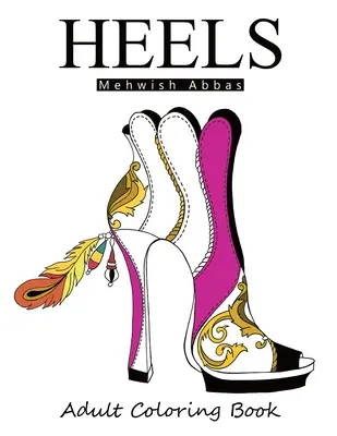 Sarkantyúk: Felnőtt színezőkönyv: Minden a cipőkről szól - Heels: Adult Coloring Book: It's all about shoes