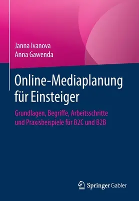 Online-Mediaplanung Fr Einsteiger: Grundlagen, Begriffe, Arbeitsschritte Und Praxisbeispiele Fr B2c Und B2B