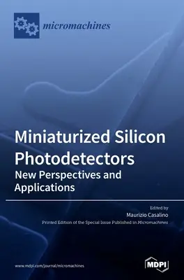 Miniatürizált szilícium fotodetektorok: Új perspektívák és alkalmazások - Miniaturized Silicon Photodetectors: New Perspectives and Applications