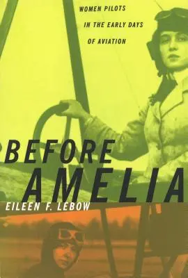 Amelia előtt: Női pilóták a repülés korai napjaiban - Before Amelia: Women Pilots in the Early Days of Aviation