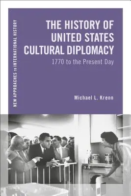 Az Egyesült Államok kulturális diplomáciájának története: 1770-től napjainkig - The History of United States Cultural Diplomacy: 1770 to the Present Day