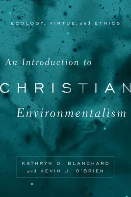 Bevezetés a keresztény környezetvédelembe: Ökológia, erkölcs és etika - An Introduction to Christian Environmentalism: Ecology, Virtue, and Ethics