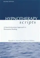 Hipnoterápiás szkriptek: A meggyőző gyógyítás neo-örökzöld megközelítése - Hypnotherapy Scripts: A Neo-Ericksonian Approach to Persuasive Healing