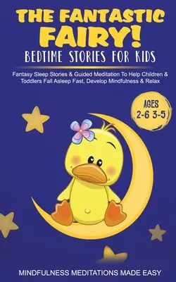 A fantasztikus tündér! Bedtime Stories for Kids Fantasy Sleep Stories & Guided Meditation To Help Children & Toddlers Fall Asleep Fast, Develop Mindfuln - The Fantastic Fairy! Bedtime Stories for Kids Fantasy Sleep Stories & Guided Meditation To Help Children & Toddlers Fall Asleep Fast, Develop Mindfuln