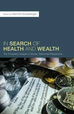 Az egészség és a gazdagság keresése: A jólét evangéliuma afrikai, református perspektívában - In Search of Health and Wealth: The Prosperity Gospel in African, Reformed Perspective