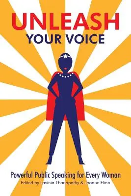 Engedd szabadjára a hangodat: Erőteljes nyilvános beszéd minden nő számára - Unleash Your Voice: Powerful Public Speaking for Every Woman