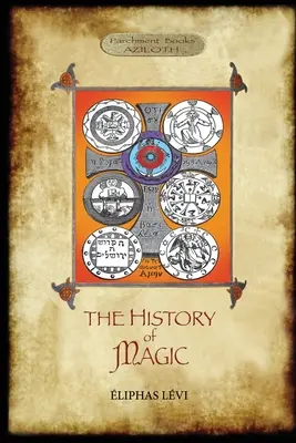 A mágia története: A mágia eljárásának, rítusainak és misztériumainak világos és pontos kifejtésével. Lefordítva, előszóval és n - The History of Magic: Including a clear and precise exposition of its procedure, its rites and its mysteries. Translated, with preface and n