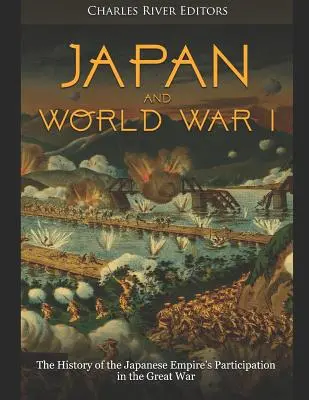 Japán és az első világháború: A Japán Birodalom világháborús részvételének története - Japan and World War I: The History of the Japanese Empire's Participation in the Great War