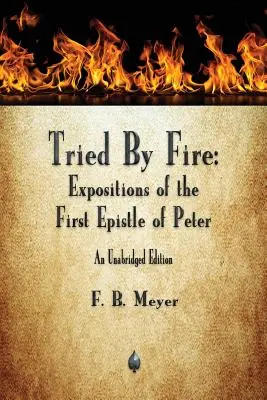 Tűz által próbára téve: Péter első levelének magyarázata - Tried By Fire: Expositions of the First Epistle of Peter