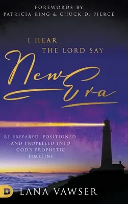 Hallom, hogy az Úr azt mondja: Új korszak: Légy felkészült, pozícionált, és belekerülsz Isten prófétai idővonalába. - I Hear the Lord Say New Era: Be Prepared, Positioned, and Propelled Into God's Prophetic Timeline