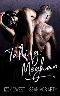 Taking Meghan: Egy sötét románc - Taking Meghan: A Dark Romance