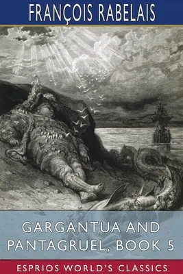 Gargantua és Pantagruel, 5. könyv (Esprios klasszikusok) - Gargantua and Pantagruel, Book 5 (Esprios Classics)