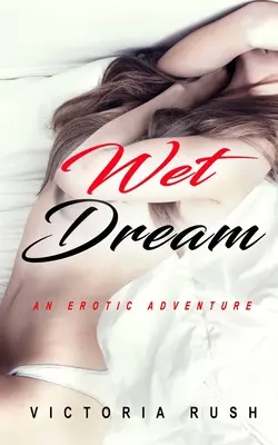 Wet Dream: Egy erotikus kaland - Wet Dream: An Erotic Adventure