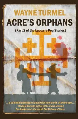 Acre árvái - Történelmi regény a keresztes hadjáratokról - Acre's Orphans- Historical Fiction From the Crusades