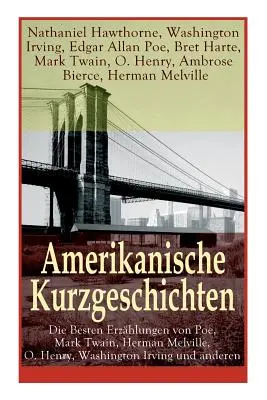 Amerikanische Kurzgeschichten - Die Besten Erzhlungen von Poe, Mark Twain, Herman Melville, O. Henry, Washington Irving und anderen: Die Legende Von