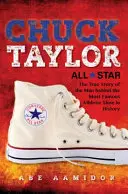 Chuck Taylor, All Star: A történelem leghíresebb sportcipője mögött álló ember igaz története - Chuck Taylor, All Star: The True Story of the Man Behind the Most Famous Athletic Shoe in History