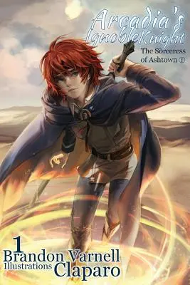 Arcadia nemes lovagja, 1. kötet: Az ashtowni boszorkány I. rész - Arcadia's Ignoble Knight, Volume 1: The Sorceress of Ashtown Part I