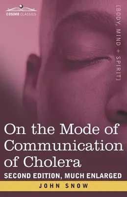 A kolera terjedési módjáról: Második, jelentősen kibővített kiadás - On the Mode of Communication of Cholera: Second Edition, Much Enlarged