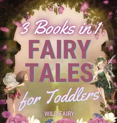Tündérmesék kisgyermekeknek - 3 könyv 1 könyvben - Fairy Tales for Toddlers - 3 Books in 1