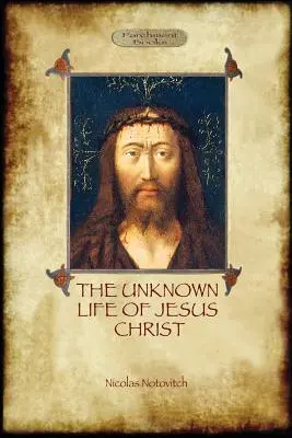 Jézus ismeretlen élete: eredeti szöveg fényképekkel és térképpel (Aziloth Könyvek) - The Unknown Life of Jesus: original text with photographs and map (Aziloth Books)