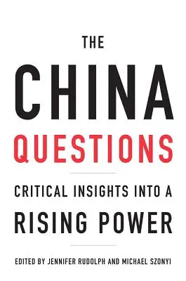 A kínai kérdések: Kritikai betekintés egy felemelkedő hatalomba - The China Questions: Critical Insights Into a Rising Power